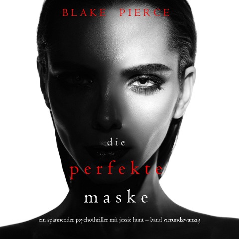 Die Perfekte Maske (Ein spannender Psychothriller mit Jessie Hunt¿Band Vierundzwanzig) - Blake Pierce