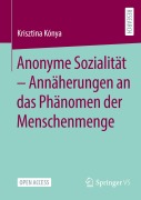Cover-Bild zum Titel 'Anonyme Sozialität - Annäherungen an das Phänomen der Menschenmenge' von 'Krisztina Kónya'