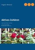Cover-Bild zum Titel 'Aktives Zuhören' von 'Angela Weiland'