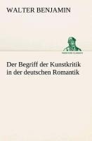 Der Begriff der Kunstkritik in der deutschen Romantik - Walter Benjamin