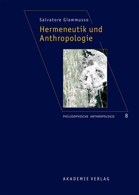 Hermeneutik und Anthropologie - Salvatore Giammusso