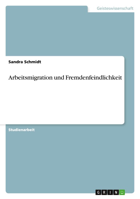 Arbeitsmigration und Fremdenfeindlichkeit - Sandra Schmidt