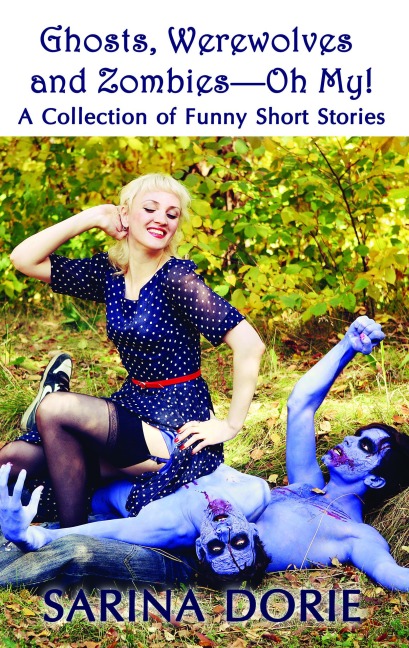 Ghosts, Werewolves and Zombies--Oh My! - Sarina Dorie
