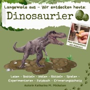 Cover-Bild zum Titel 'Langeweile aus - Wir entdecken heute: Dinosaurier' von 'Katharina Monika Michalsen'
