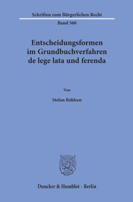 Entscheidungsformen im Grundbuchverfahren de lege lata und ferenda. - Stefan Bohlsen