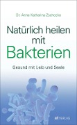 Cover-Bild zum Titel 'Natürlich heilen mit Bakterien' von 'Anne Katharina Zschocke'