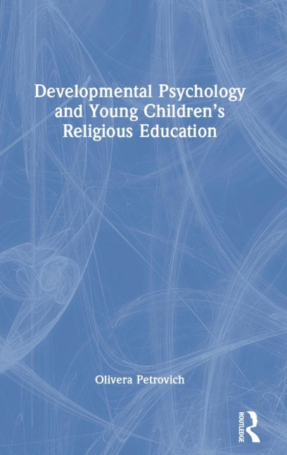 Developmental Psychology and Young Children's Religious Education - Olivera Petrovich