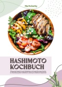 Cover-Bild zum Titel 'Hashimoto Kochbuch: 500 gesunde Rezepte für mehr Wohlbefinden und Energie (Die besten Gerichte zur Unterstützung deiner Schilddrüse und Linderung von Hashimoto-Symptomen)' von 'Mia McCarthy'