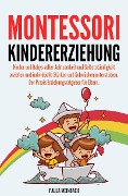 Cover-Bild zum Titel 'Montessori Kindererziehung: Kinder und Babys voller Achtsamkeit und Selbstständigkeit erziehen und individuelle Stärken und Schwächen unterstützen' von 'Paula Weinbach'