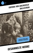 Cover-Bild zum Titel 'Gesammelte Werke' von 'Eufemia Von Adlersfeld-Ballestrem'