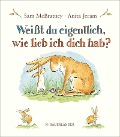 Weißt du eigentlich, wie lieb ich dich hab? - Sam McBratney, Anita Jeram