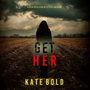 Cover-Bild zum Titel 'Get Her (A Heather King Suspense Thriller¿Book Six)' von 'Kate Bold'