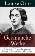 Cover-Bild zum Titel 'Gesammelte Werke: Romane + Frauenbewegung Essays + Biografien + Gedichte' von 'Louise Otto'