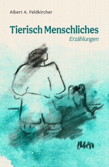 Tierisch Menschliches - Albert Feldkircher