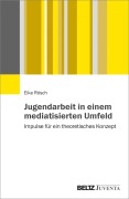 Cover-Bild zum Titel 'Jugendarbeit in einem mediatisierten Umfeld' von 'Eike Rösch'