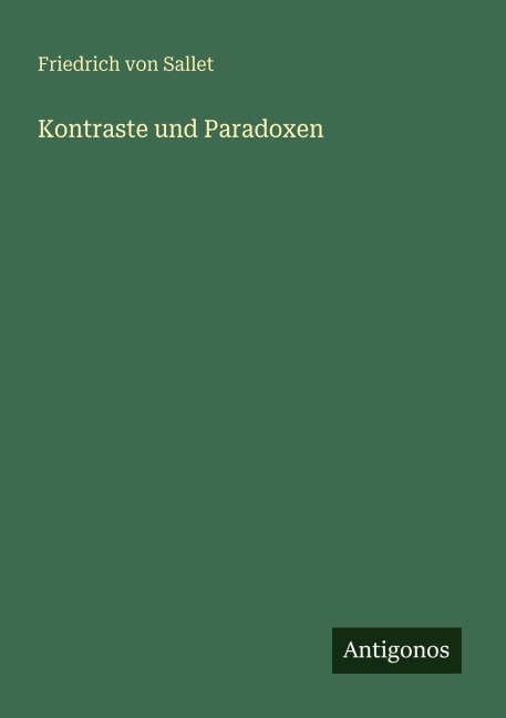 Kontraste und Paradoxen - Friedrich Von Sallet