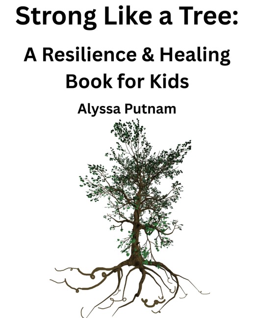 Strong Like a Tree: A Resilience & Healing Book for Kids - Alyssa Putnam