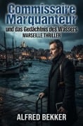 Cover-Bild zum Titel 'Commissaire Marquanteur und das Gedächtnis des Wassers: Marseille Thriller' von 'Alfred Bekker'