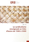 Cover-Bild zum Titel 'Le syndicalisme enseignant en Côte d'Ivoire de 1946 à 2000' von 'Gueu Paul'
