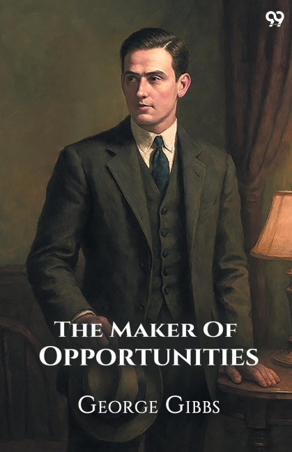 The Maker Of Opportunities - George Gibbs