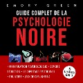Guide complet de la Psychologie noire (5 livres en 1): Manipulation psychologique, Sombre Séduction, Le Chantage émotionnel, PNL noire, et Jeux de gaslighting - Emory Green