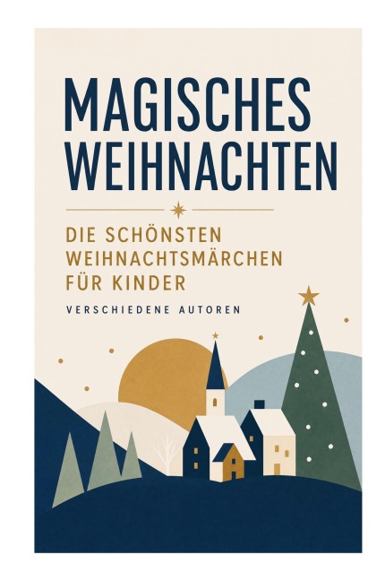 Magisches Weihnachten - Die schönsten Weihnachtsmärchen für Kinder - Selma Lagerlöf, Hermann Löns, Manfred Kyber, Heinrich Seidel, Beatrix Potter