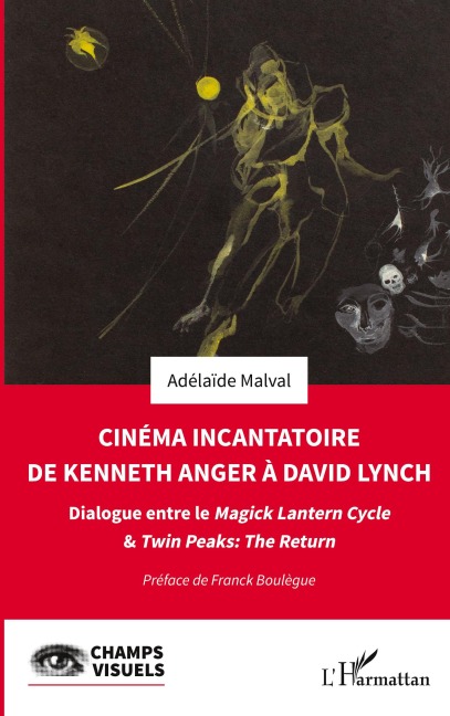 Cinéma incantatoire de Kenneth Anger à David Lynch - Adélaïde Malval