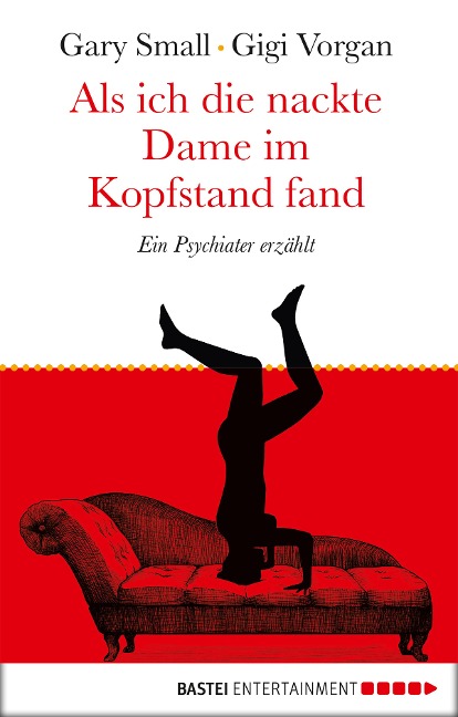 Als ich die nackte Dame im Kopfstand fand - Gary Small, Gigi Vorgan