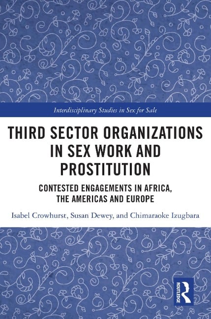Third Sector Organizations in Sex Work and Prostitution - Isabel Crowhurst, Susan Dewey, Chimaraoke Izugbara