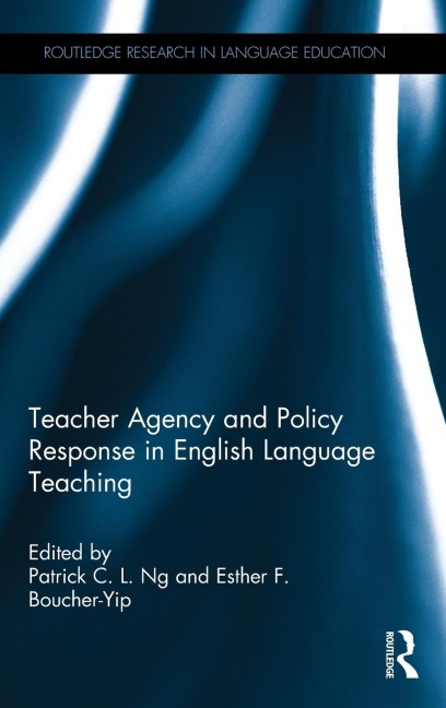 Teacher Agency and Policy Response in English Language Teaching - 