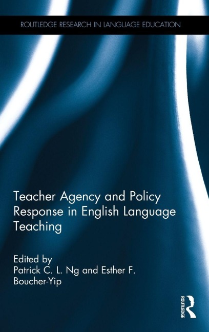 Teacher Agency and Policy Response in English Language Teaching - 