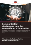 Cover-Bild zum Titel 'Communication stratégique pour les écosystèmes d'innovation' von 'Ailyn Leonela Pedraza Valdés, Amilkar Bonilla Sánchez'