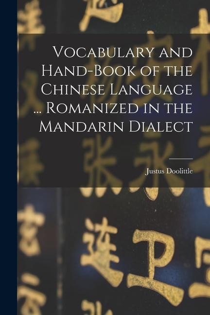 Vocabulary and Hand-Book of the Chinese Language ... Romanized in the Mandarin Dialect - Justus Doolittle