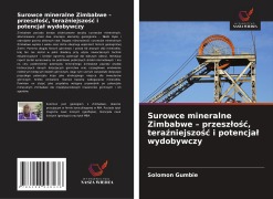Cover-Bild zum Titel 'Surowce mineralne Zimbabwe - przesz¿o¿¿, tera¿niejszo¿¿ i potencja¿ wydobywczy' von 'Solomon Gumbie'