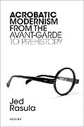 Cover-Bild zum Titel 'Acrobatic Modernism from the Avant-Garde to Prehistory' von 'Jed Rasula'