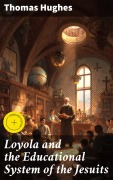 Cover-Bild zum Titel 'Loyola and the Educational System of the Jesuits' von 'Thomas Hughes'