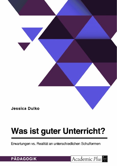 Was ist guter Unterricht? Erwartungen vs. Realität an unterschiedlichen Schulformen - Jessica Dulko