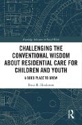Cover-Bild zum Titel 'Challenging the Conventional Wisdom about Residential Care for Children and Youth' von 'Bruce B. Henderson'