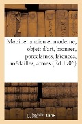 Cover-Bild zum Titel 'Mobilier Ancien Et Moderne, Objets d'Art, Bronzes, Porcelaines, Faïences, Médailles, Armes' von 'Collectif'