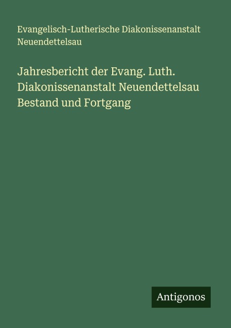 Jahresbericht der Evang. Luth. Diakonissenanstalt Neuendettelsau Bestand und Fortgang - Evangelisch-Lutherische Diakonissenanstalt Neuendettelsau