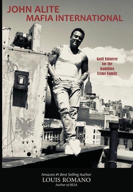 John Alite Mafia International: Gotti Enforcer for the Gambino Crime Family - Louis Romano, John Alite