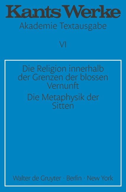 Die Religion innerhalb der Grenzen der blossen Vernunft. Die Metaphysik der Sitten - Immanuel Kant