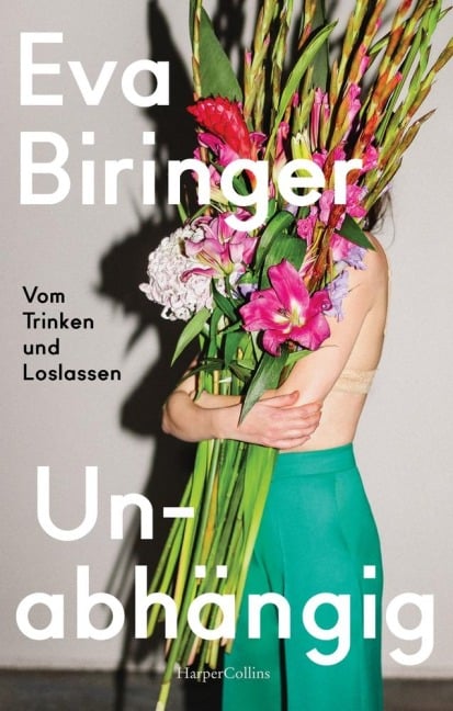 Unabhängig. Vom Trinken und Loslassen - Eva Biringer