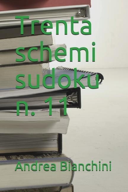 Trenta Schemi Sudoku N. 11 - Andrea Bianchini