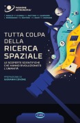 Cover-Bild zum Titel 'Tutta colpa della ricerca spaziale. Le scoperte scientifiche che hanno rivoluzionato l'umanità' von ''