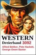 Cover-Bild zum Titel 'Western Dreierband 3092' von 'Alfred Bekker, Pete Hackett, George Owen Baxter'