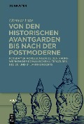 Von den historischen Avantgarden bis nach der Postmoderne - Ottmar Ette