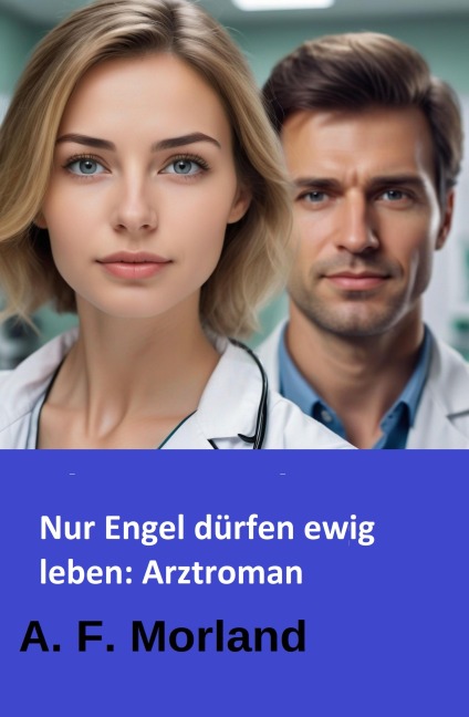 Nur Engel dürfen ewig leben: Arztroman - A. F. Morland
