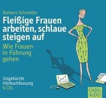 Fleißige Frauen arbeiten, schlaue steigen auf - Barbara Schneider