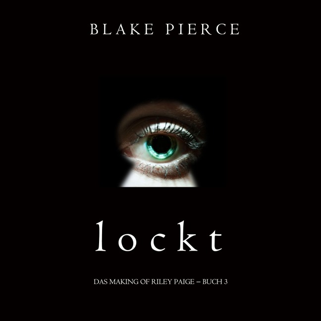 Lockt (Das Making of Riley Paige ¿ Buch 3) - Blake Pierce